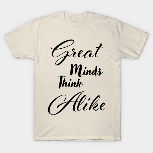 Great minds think alike T-Shirt by Czajnikolandia